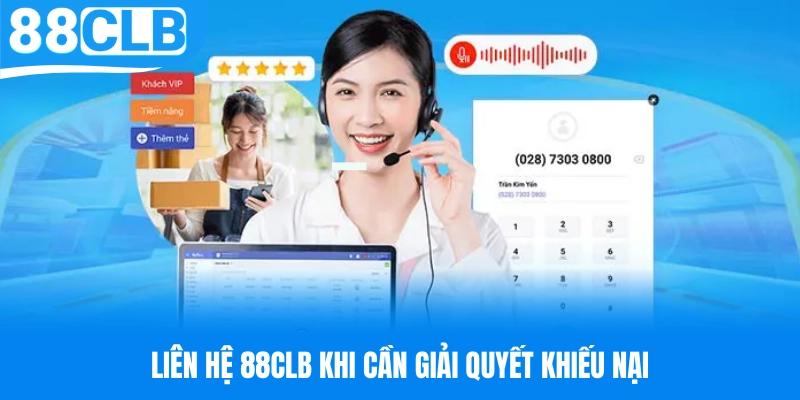 Liên hệ 88CLB ngay khi cần giải quyết các khiếu nại