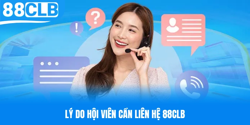 Những lý do mà hội viên cần thực hiện liên hệ 88CLB