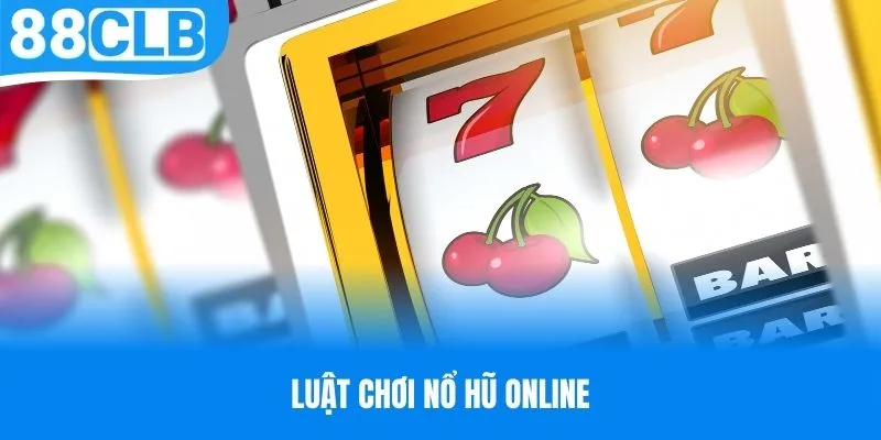 Luật chơi nổ hũ online