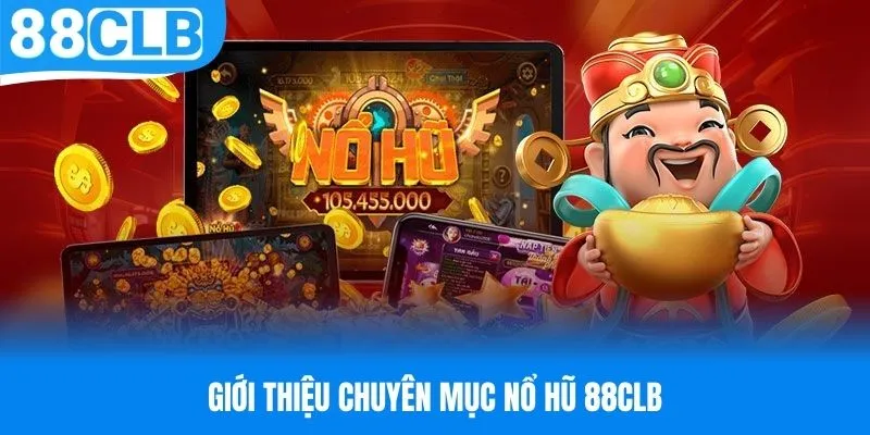 Tìm hiểu qua về chuyên mục nổ hũ 88CLB