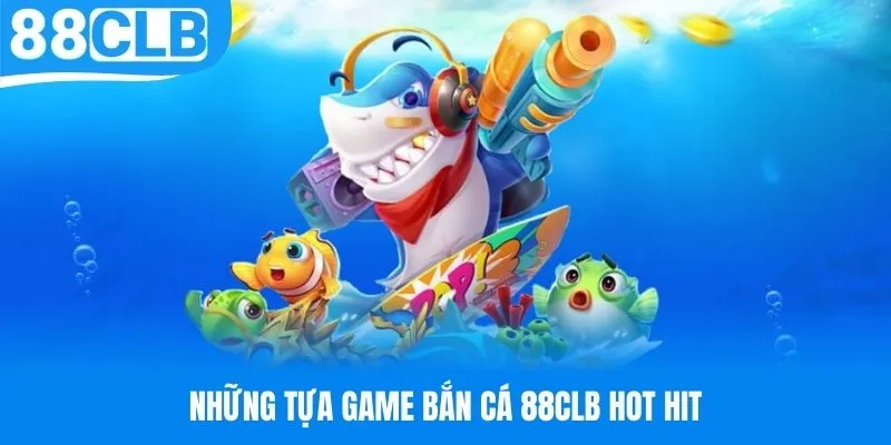 Game chơi cực hot tại bắn cá 88CLB
