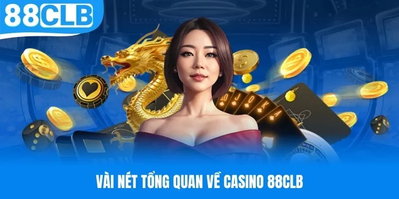 Vài nét tổng quan về Casino 88CLB