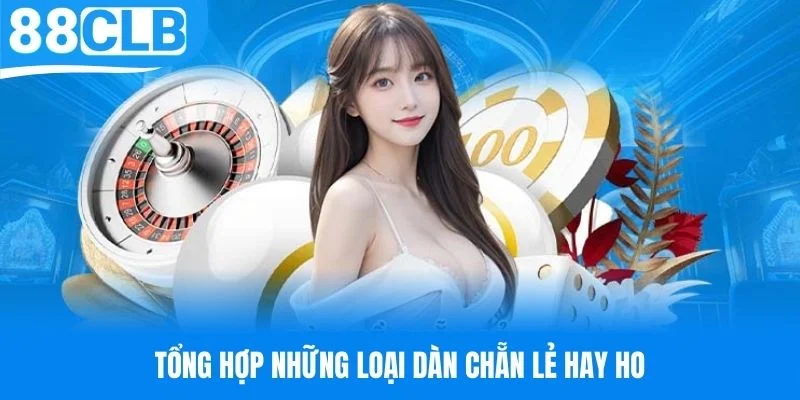 Tổng hợp những loại dàn chẵn lẻ hay ho