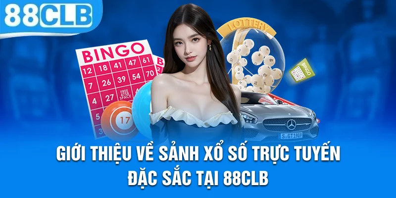 Giới thiệu về sảnh xổ số trực tuyến đặc sắc tại 88CLB