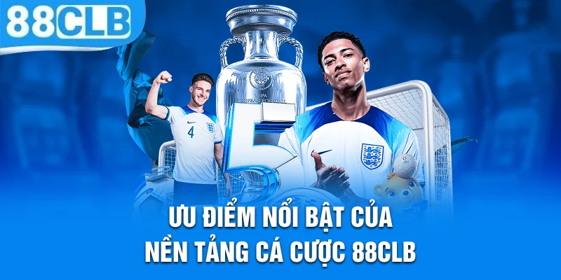 Ưu điểm nổi bật của nền tảng cá cược 88CLB